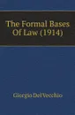 The Formal Bases Of Law (1914) - Giorgio Del Vecchio