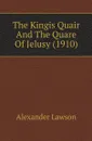 The Kingis Quair And The Quare Of Jelusy (1910) - Alexander Lawson