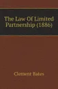 The Law Of Limited Partnership (1886) - Clement Bates