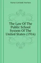 The Law Of The Public School System Of The United States (1916) - Harvey Cortlandt Voorhees