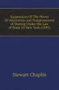 Suspension Of The Power Of Alienation and Postponement of Vesting Under the Law of State Of New York (1891) - Stewart Chaplin