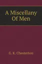 A Miscellany Of Men - Гилберт Честертон