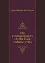 The Ethnogeography Of The Tewa Indians. 1916 - J.P. Harrington