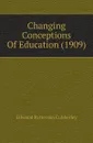 Changing Conceptions Of Education (1909) - Ellwood Patterson Cubberley