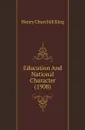 Education And National Character (1908) - King Henry Churchill