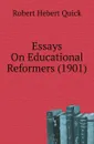 Essays On Educational Reformers (1901) - Robert Hebert Quick