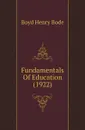 Fundamentals Of Education (1922) - Boyd Henry Bode