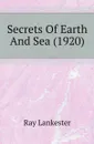 Secrets Of Earth And Sea (1920) - Ray Lankester