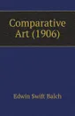 Comparative Art. 1906 - E.S. Balch