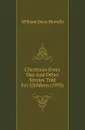 Christmas Every Day And Other Stories Told For Children (1892) - William Dean Howells