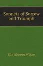 Sonnets of Sorrow and Triumph - Ella Wheeler Wilcox