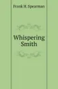 Whispering Smith - Frank H. Spearman