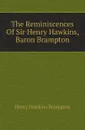 The Reminiscences Of Sir Henry Hawkins, Baron Brampton - H.H. Brampton