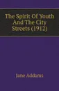 The Spirit Of Youth And The City Streets (1912) - Jane Addams