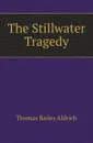 The Stillwater Tragedy - Aldrich Thomas Bailey