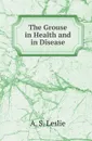 The Grouse in Health and in Disease - A.S. Leslie