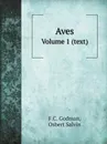 Aves. Volume 1 (text) - F.C. Godman, Osbert Salvin