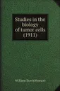 Studies in the biology of tumor cells (1911) - W.T. Howard