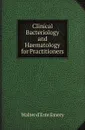 Clinical Bacteriology and Haematology for Practitioners - W.d'E. Emery