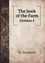 The book of the Farm. Division 4 - H. Stephens