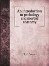 An introduction to pathology and morbid anatomy - T.H. Green