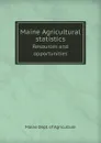 Maine Agricultural statistics. Resources and opportunities - Maine Dept. of Agriculture