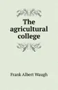 The agricultural college - F.A. Waugh