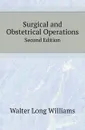 Surgical and Obstetrical Operations. Second Edition - W.L. Williams