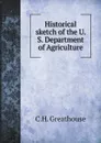 Historical sketch of the U. S. Department of Agriculture - C.H. Greathouse