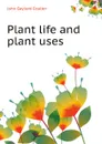 Plant life and plant uses - J.G. Coulter