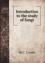 Introduction to the study of fungi - M.C. Cooke