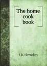 The home cook book - J.B. Herndon