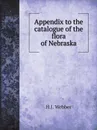 Appendix to the catalogue of the flora of Nebraska - H.J. Webber, Charles E. Bessey