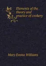 Elements of the theory and practice of cookery - M.E. Williams