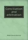 Conciliation and arbitration - R.N. Gilchrist
