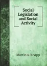 Social Legislation and Social Activity - Martin A. Knapp