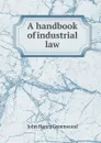 A handbook of industrial law - J.H. Greenwood