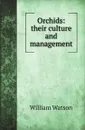 Orchids: their culture and management - W. Watson