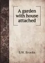 A garden with house attached - S.W. Brooks