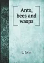 Ants, bees and wasps - L. John