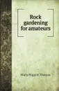 Rock gardening for amateurs - H.H.Thomas