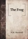 The Frog - A.M. Marshall, G.H. Fowler