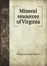 Mineral resources of Virginia - T.L. Watson