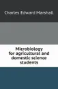 Microbiology for agricultural and domestic science students - C.E.Marshall