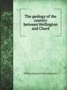 The geology of the country between Wellington and Chard - W.A.E. Ussher