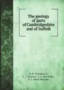 The geology of parts of Cambridgeshire and of Suffolk - W. Whitaker, H. B. Woodward, F. J. Bennett, S. B. Skertchly, A. J. Jukes-Browne