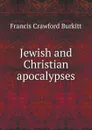 Jewish and Christian apocalypses - F.C. Burkitt