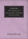 Evelina. The history of a young ladys entrance into the world - Fanny Burney