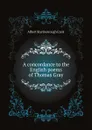 A concordance to the English poems of Thomas Gray - A.S. Cook