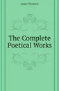 The Complete Poetical Works - J. Thomson